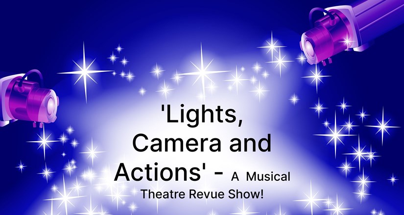 Lights, Camera and Action! - A Musical Theatre Revue Show!